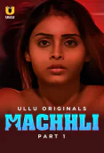 Machhli (Part 1) Ullu Hot Web Series